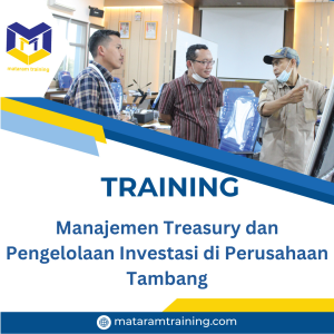 TRAINING MANAJEMEN TREASURY DAN PENGELOLAAN INVESTASI DI PERUSAHAAN TAMBANG