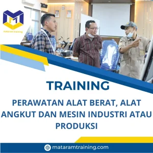 TRAINING PERAWATAN ALAT BERAT, ALAT ANGKUT (DARAT, LAUT & UDARA) DAN MESIN INDUSTRI ATAU PRODUKSI